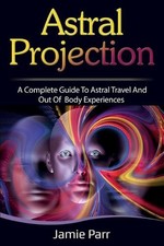 Astral Projection: A Complete