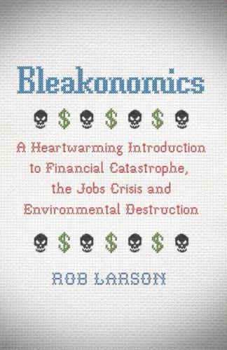 Bleakonomics rob larson - by,