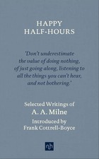 Happy Half-Hours: Selected Writings by Milne