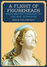A Flight of Figureheads: From British Warships at The Bo... by Pulvertaft, David