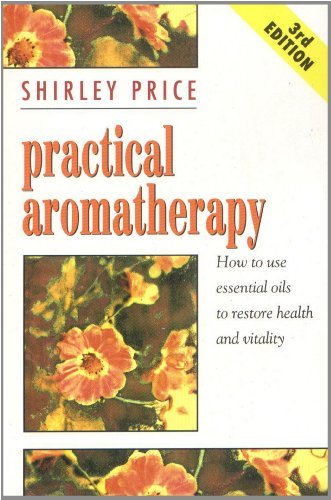 Practical aromatherapy how - aromatherapy:, to