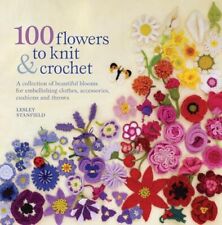 100 Flowers to Knit & Crochet: A collection of... by Stanfield, Lesley Paperback