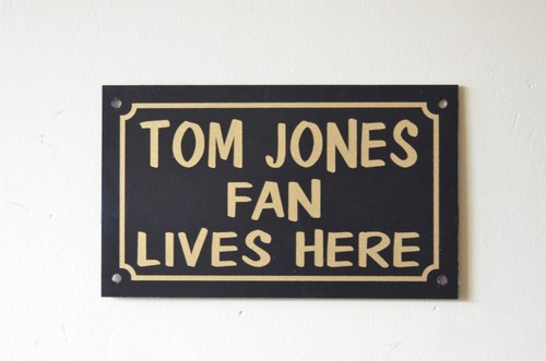 Tom jones fan lives here - tom,