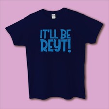 Men's/Ladies/Unisex Yorkshire Slogan T-shirt - 'It'll Be Reyt'