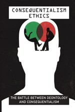 Consequentialism Ethics: The