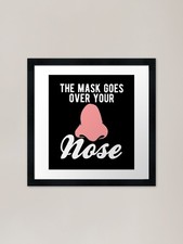 The Mask Goes Over Your Nose -