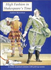 High Fashion in Shakespeare's Time: A Study of Period Costume wi