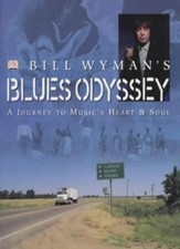 Bill Wyman's Blues Odyssey: A Journey to Music's Heart and Soul By Bill Wyman