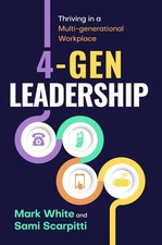 4-Gen Leadership: Thriving in a Multi-Generational Workplace by Mark White Paper