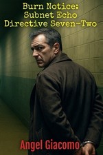 Burn Notice: Subnet Echo Directive Seven Two By Angel Giacomo - New Copy - 97...