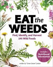 Eat the Weeds : A Forager's Guide to Identifying and Harvesting 295 Wild ...