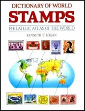 Dictionary of World Stamps - A Philatelic Atlas of The World By Kenneth C. Loga