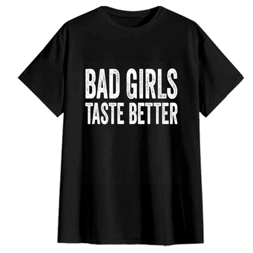 Bad girls taste better unisex - bad,