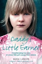 Daddy's Little Earner: A heartbreaking true story of a brave little girl's esc,