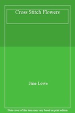 Cross Stitch Flowers-Jane Lowe