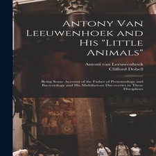 Antony van Leeuwenhoek and his