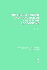 Towards a Theory and Practice of Cash Flow Accounting (RLE Accounting) (Routledg