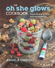 The Oh She Glows Cookbook: Vegan Recipes to Glow from the... - Angela Liddon
