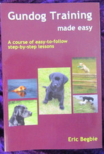 Gundog Training Made Easy by Eric Begbie (2006, Perfect)