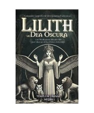 Lilith la Dea Oscura: Grimorio Segreto di Stregoneria Esoterica, con Meditazioni