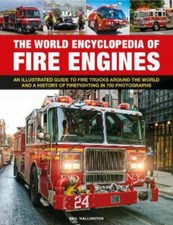 World Encyclopedia of Fire Engines : An Illustrated Guide to Fire Trucks ...