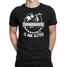 SAWDUST IS MAN GLITTER Funny Mens  T-Shirt Builders Tools Carpenter DIY