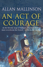An Act Of Courage: (The Matthew Hervey Adventures: 7): A... - Mallinson, Allan