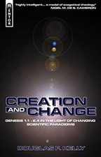 Creation and Change: Genesis 1:1-2.4 in the Light of... - Kelly, Douglas F.