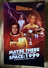 MAYBE THERE :  The lost stories from Space 1999  . Unproduced and draft stories