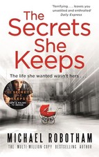 The Secrets She Keeps: The life she wanted wasn't hers . ... by Michael Robotham