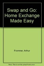 Swap and Go: Home Exchanging Made Easy: Home Exchange... | Book | condition good