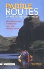 Paddle Routes to the Inland Northwest: 50 Flatwater and Whitewater Trips for...