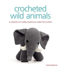 Crocheted Wild Animals by Vanessa Mooncie Book The Cheap Fast Free Post