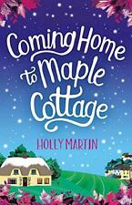 Coming Home to Maple Cottage: The perfect cosy feel good romance By Holly Marti