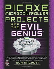 Picaxe Microcontroller Projects for the Evil Genius-Ron Hackett