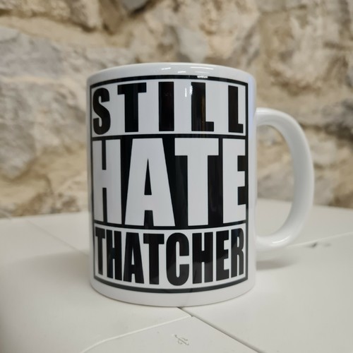 Still hate thatcher - hate, cup