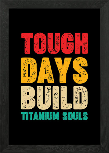 Tough days build titanium - tough,