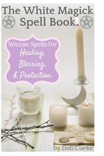 The White Magick Spell Book