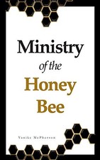 Ministry of the Honey Bee: Live on Purpose, Embrace Your... - McPherson, Yanike