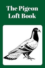 The Pigeon Loft Book: Racing