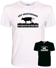 Hey Vegetarians, My Food Shits On Your Food - Funny Quality 100% Cotton T-Shirt