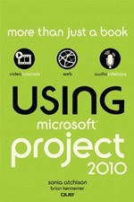 Using Microsoft Project 2010,Sonia Atchison, Brian Kennemer