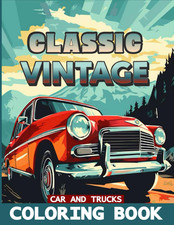 Classic Vintage Cars and Trucks Coloring Book: Cars and Trucks a Coloring Book f