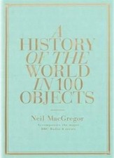 A History of the World in 100 Objects By Neil MacGregor