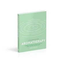 Aromatherapy: Harness the Power of Essential Oils to Relax, Restore, and Revital