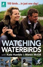 Watching Waterbirds with Kate Humble By Kate Humble, Martin McGill