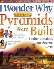 I Wonder Why Pyramids Were Built and Other Questions About Ancient Egypt -