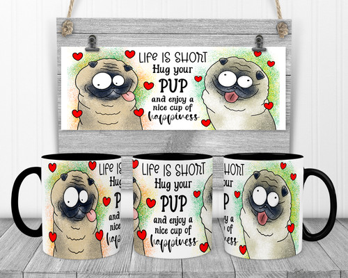 Life short hug your - your, pup