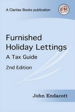 Furnished Holiday Lettings: A Tax Guide - Endacott, John