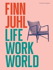 Finn Juhl : Life, Work, World